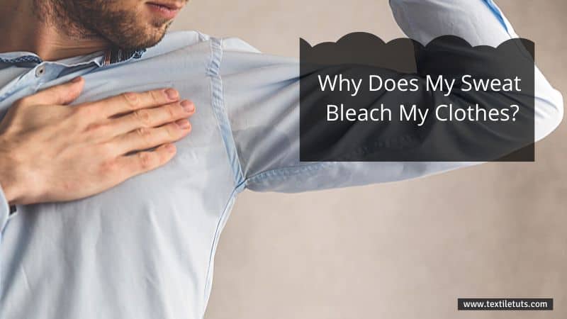 Why Does My Sweat Bleach My Clothes?