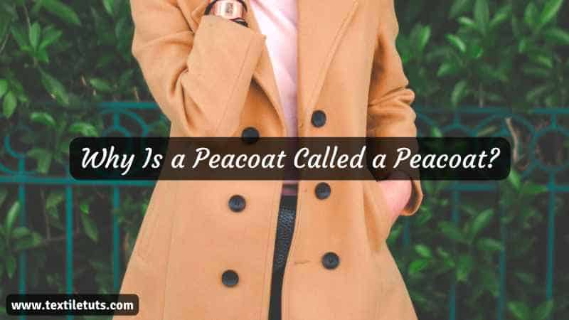 Why Is a Peacoat Called a Peacoat