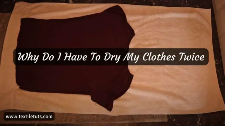 Why Do I Have to Dry My Clothes Twice?