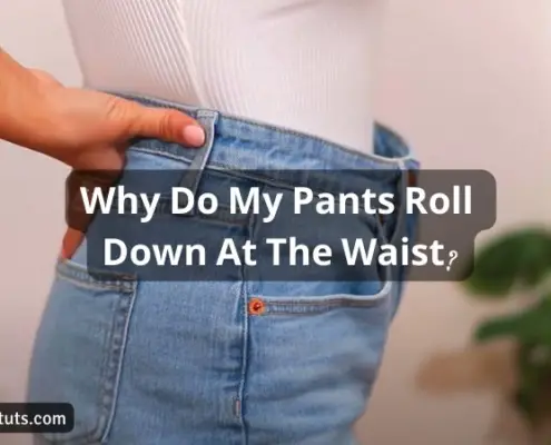 Why Do My Pants Roll Down At The Waist