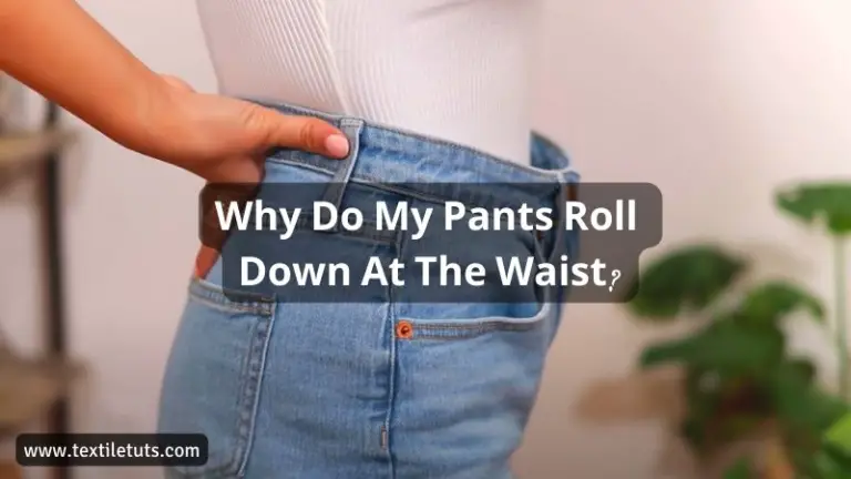 Why Do My Pants Roll Down At The Waist?