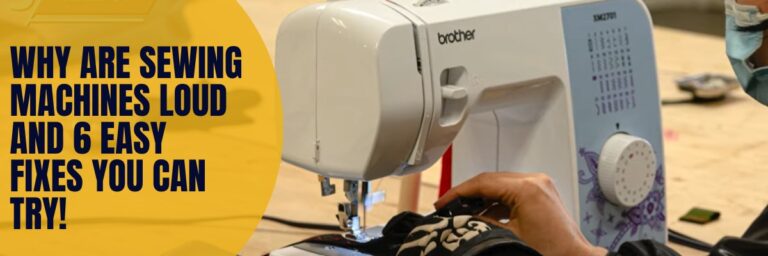 Why Are Sewing Machines Loud and 6 Easy Fixes You Can Try!