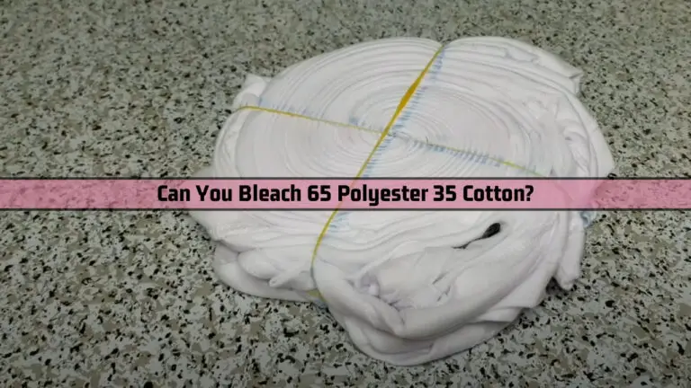 Can You Bleach 65 Polyester 35 Cotton?