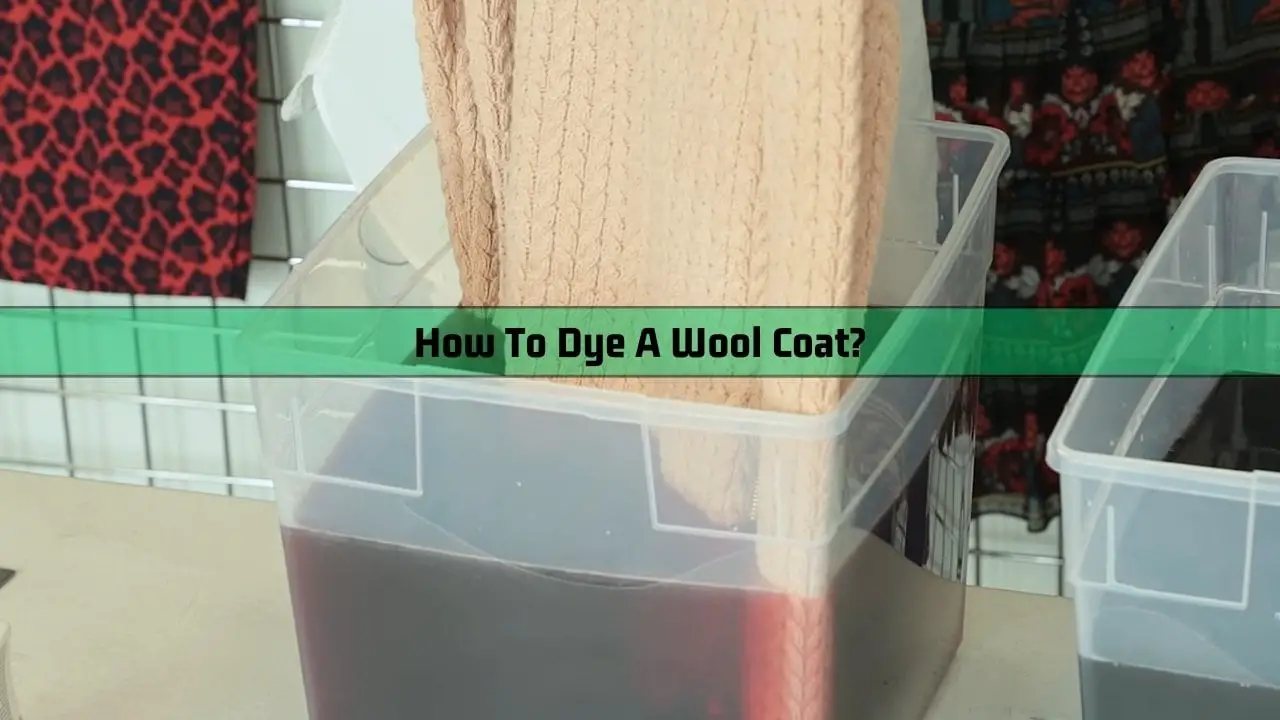 How To Dye A Wool Coat?