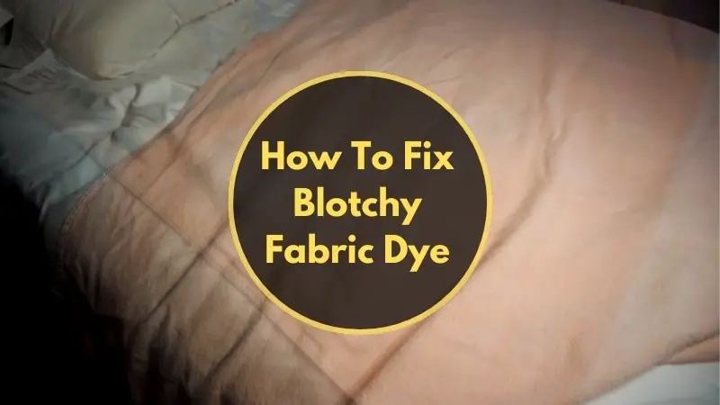 How To Fix Blotchy Fabric Dye