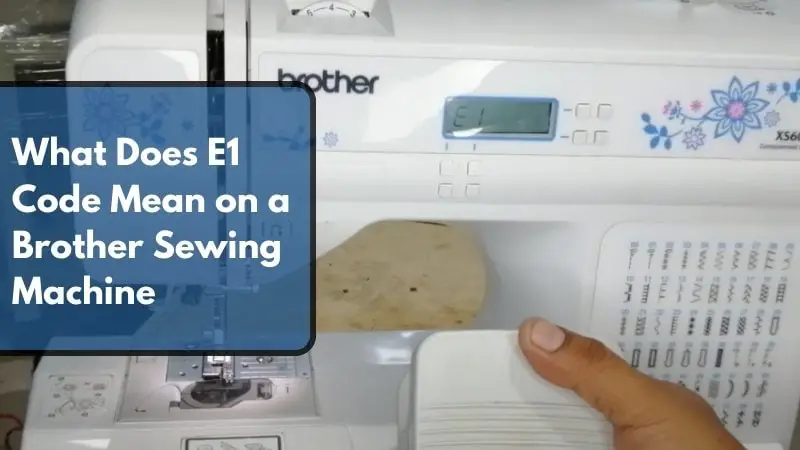 What Does E1 Code Mean on a Brother Sewing Machine
