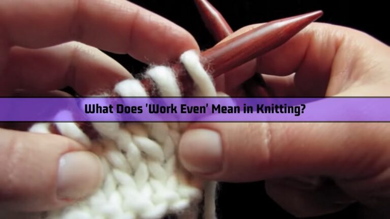What Does ‘Work Even’ Mean in Knitting?