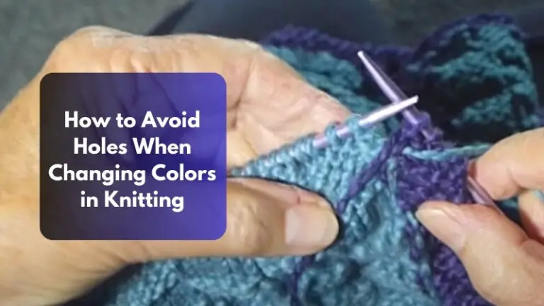 How to Avoid Holes When Changing Colors in Knitting?