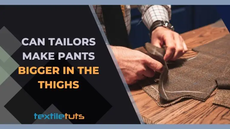 Can Tailors Make Pants Bigger In The Thighs? – From Tight To Just Right