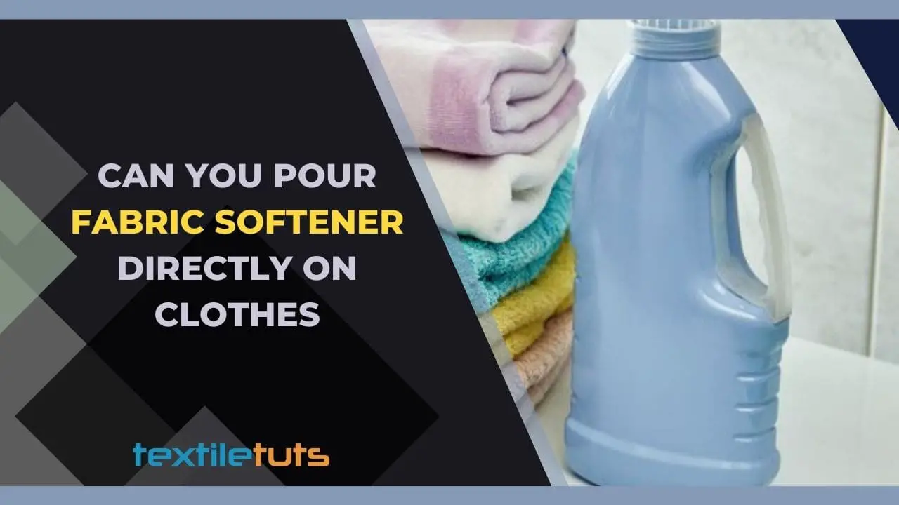 Can You Pour Fabric Softener Directly On Clothes