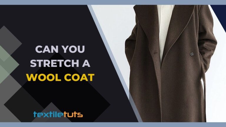 Can You Stretch A Wool Coat? – Tips And Considerations