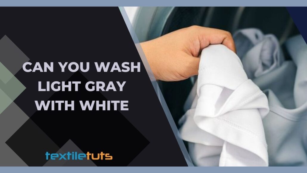 Can You Wash Light Gray With White? TextileTuts