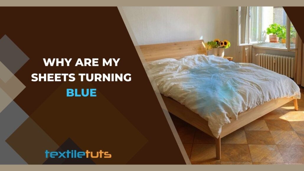 Why Are My Sheets Turning Blue? 7 Unusual Reasons TextileTuts