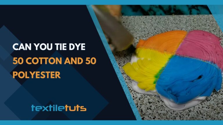 Can You Tie Dye 50 Cotton and 50 Polyester? Tie Dye Tips